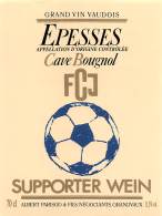 07193 "EPESSES - CAVE BOUGNOL - FCJ - SUPPORTER WEIN - A. PARISOD & FILS NEGOCIANTS GRANDVAUX " ETICH. ORIG. - Calcio