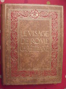 Le Visage De Rome Chrétienne. Goyau, Chéramy 350 Illustrations. 1877 Horizons De France, Paris - 1801-1900