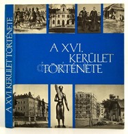 A XVI. Kerület Története.  Szerk.: Szentes Lajosné.. Bp.,1971, Minerva. Kiadói Egészvászon-kötés. Megjelent 3100 Példány - Non Classificati