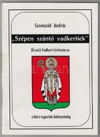 Szomszéd András: 'Szépen Szántó Vadkertiek.' (Érsek)Vadkert Története Az úrbéri Tagosítás Befejezéséig. Érsekvadkerti He - Sin Clasificación