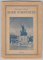 Balogh György: Eger Története. Eger, 1954, Eger Városi Tanács Végrehajtó Bizottsága. Fekete-fehér Fotókkal Illusztrálva. - Sin Clasificación