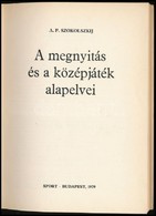 A. P. Szokolszkij: A Megnyitás és A Középjáték Alapelvei. Fordította: Dr. Bakos József. Bp., 1979, Sport. Kiadói Kartoná - Non Classés