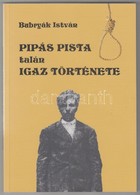 Bubryák István: Pipás Pista Talán Igaz Története. Emléktöredékek Monológként. Szeged, 2013, Bubryák Stúdió. A Szerző Ded - Non Classificati