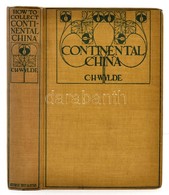 C. H. Wylde: How To Collect Continental China. London, 1907, George Bell And Sons, XIV+253 P.+40 T. Számos Fekete-fehér  - Non Classificati