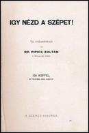 Dr. Pipics Zoltán: Így Nézd A Szépet! 100 Képpel és Haranghy Jenő Rajzaival. Bp.,(1943), Szerzői Kiadás, (Légrády-ny.),  - Sin Clasificación