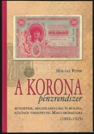 Molnár Péter: A Korona Pénzrendszer Bevezetése, Megszilárdulása és Bukása, Különös Tekintettel Magyarországra, 1892-1925 - Sin Clasificación