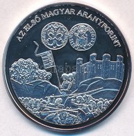 DN 'A Magyar Pénz Krónikája - Az Első Magyar Aranyforint' Ag Emlékérem Tanúsítvánnyal (20g/0.999/38,61mm) T:PP - Sin Clasificación