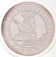 DN 'Magyar Tallérok Utánveretben - I. Ferdinánd Tallérja 1554' Ag Emlékérem Tanúsítvánnyal (20g/0.999/38,6mm) T:PP - Sin Clasificación