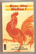 OSER ÊTRE WALLON ! Ouvrage Collectif à L'initiative De J.-C. Van Cauwenberghe - Editions Quorum, 1998 - Belgium