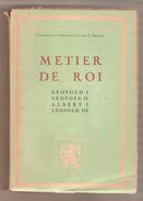 METIER DE ROI Léoplod I Léoplold II Albert I Léopold III - Editions Universitaires - Bruxelles, 1945 - Belgium