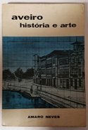 AVEIRO - MONOGRAFIAS - « Historia E Arte»( Autor : Amaro Neves - 1984) - Old Books