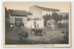 13 Bouches Du Rhone - Le Club Taurin De Tarascon Aux Stes Saintes Maries De La Mer - Saintes Maries De La Mer