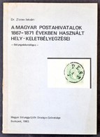 Dr. Zlatev István: A Magyar Postahivatalom 1867-1871 években Használt Hely-keletbélyegzései (1983) - Altri & Non Classificati