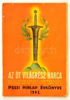 1943 Az öt Világrész Harca. Az Uj Világháború Történetének Második Része 1941. XI-től 1942. XI-ig. Pesti Hírlap Évkönyve - Ohne Zuordnung