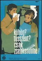 1968 'Köhög? Tüsszent? Csak Zsebkendőbe!' Egészségügyi Felvilágosító Kisplakát, 23x16 Cm - Altri & Non Classificati