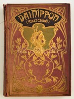 Barátosi Balogh Benedek: Dai Nippon. Kelet Csodái. Bp.,(1906), Magyar Kereskedelmi Közlöny. Második Kiadás. Kiadói Szece - Unclassified