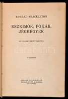 Edward Shackleton: Eszkimók, Fókák, Jéghegyek. Egy Sarkutazó Naplója. Bp., [1940], Singer és Wolfner, 167 P.+ 8 T. Kiadó - Unclassified