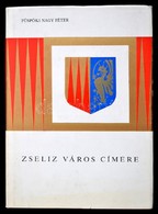 Püspöki Nagy Péter: Zselis Város Címere. Bratislava, 1976, Zselizi Városi Nemzeti Bizottság. A Szerző Dedikációjával. Me - Ohne Zuordnung