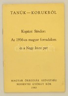 Kopácsi Sándor: AZ 1956-os Magyar Forradalom és A Nagy Imre Per. Tanúk-korukról. New Brunswick, 1980, Magyar Öregdiák Sz - Non Classificati