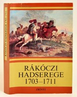 Rákóczi Hadserege 1703-1711. Válogatta és A Bevezetőket írta: Bánkúti Imre. Bp.,1976, Zrínyi. Kiadói Egészvászon-kötés,  - Ohne Zuordnung