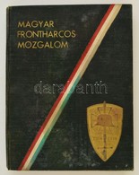 Vitéz Mándoky Sándor, Faragó László: Magyar Frontharcos Mozgalom. Megjelent Az Országos Frontharcos Szövetség Erkölcsi T - Ohne Zuordnung