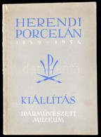 Herendi Porcelán Kiállítás 1839-1954. Iparművészeti Múzeum. Bp.,1954, Egyetemi Nyomda. Kiadói Papírkötés, Kissé Kopottas - Ohne Zuordnung