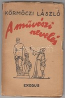 Körmöczi László: A Művészi Nevelés. Bp., 1942, Exodus. Kiadói Papírkötésben, Szakadt Borítóval, De Belül Jó állapotban,  - Non Classificati