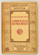 Weszelszky Gyula: A Rádium és Az Atomelmélet. . 
Budapest, 1925. Szent István Társulat Kiadása Stephaneum Nyomda. Kiadói - Ohne Zuordnung