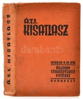 ÁTI Kisatlasz. Földrajz Leírás, Statisztikai Adatok. Bp., 1934, Magyar Királyi Állami Térképészeti Intézet. Kopott, Kiss - Ohne Zuordnung