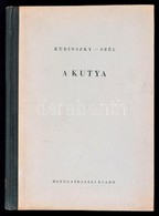 Kubinszky Ernő-Szél György: A Kutya. Bp., 1956, Mezőgazdasági Kiadó. Kiadói Félvászon-kötés. Megjelent 5100 Példányban. - Ohne Zuordnung