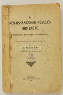 Dr. Fináczy Ernő: A Renaissancekori Nevelés Története. Vezérfonal Egyetemi Előadásokhoz. Bp., 1919, Hornyánszky Viktor,  - Unclassified