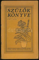 Szülők Könyve. Zimmermann Ottó Könyve Nyomán átdolgozta Kőrösi Henrik. Bp., 1928, Kir. Magyar Egyetemo Nyomda. Kiadói Ka - Ohne Zuordnung