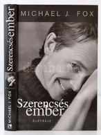 Michael J. Fox: Szerencsés Ember. Életrajz. Fordította: Kiss Marianne. Bp.,2003, Geopen. Kiadói Kartonált Papírkötés. - Ohne Zuordnung