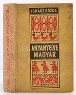 Ignácz Rózsa: Anyanyelve Magyar. Bp., 1940, Dante. Kiadói Egészvászon-kötés, Kissé Kopottas, Kissé Foltos Borítóval. - Ohne Zuordnung