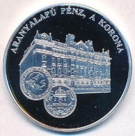 DN 'A Magyar Pénz Krónikája - Aranyalapú Pénz, A Korona' Ag Emlékérem Tanúsítvánnyal (20g/0.999/38,61mm) T:PP - Ohne Zuordnung