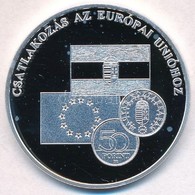 DN 'A Magyar Pénz Krónikája - Csatlakozás Az Európai Unióhoz' Ag Emlékérem Tanúsítvánnyal (20g/0.999/38,61mm) T:PP - Non Classificati