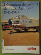 Décorations Des Avions De L'U.S. Air Force 1945-1960 - Par Alain Pelletier - Editions Ouest France - Flugzeuge