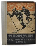 Sven Hedin: Az északi Sarktól A Déli Sarkig. Második és Harmadik Rész. Átdolgozta: Mikes Lajos. Bp.,1914, Lampel R. (Wod - Unclassified