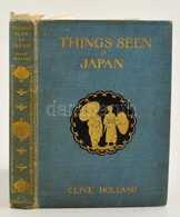 Clive Holland: Things Seen In Japan. London, 1908, Seeley And Co. Limited. Második Kiadás. Fekete-fehér Fotókkal Illuszt - Unclassified