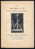 Kremmer Dezső: A Régi Buda és Pest Könyvekben, Képekben. A Magyar Bibliophil Társaság Harmadik Kiállításának Katalógusa. - Unclassified