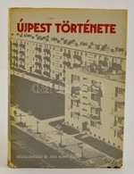 Újpest Története. Szerk.: Gerelyes Ede. Bp., 1977. Közgazdasági és Jogi Könyvkiadó. Kiadói Egészvászon Kötésben, Kiadói  - Unclassified