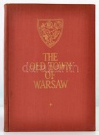 Jan Zachwatowicz-Piotr Bieganski: The Old Town Of  Warsaw. Warszawa, 1956, Budownichtwo I Architektura. Kiadói Egészvász - Unclassified