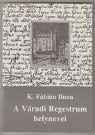 K. Fábián Ilona: A Váradi Regestrum Helynevei. Adattár. Szegedi Középkortörténeti Könyvtár 13. Szeged, 1997, Szegedi Köz - Unclassified