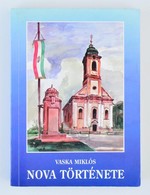 Vaska Miklós: Nova Története. Nova, 1997.  442p. Kiadói Kartonálásban. Hátsó Borítón Hajtásnyom - Unclassified