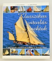 Flavio Serafini: Klasszikus Vitorlás Jachtok - A Világ Legszebb Vitorlásainak Technikai és Történeti Adatai- Bp., 2004.  - Unclassified