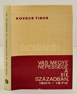 Kovács Tibor: Vas Megye Népessége A XIX. Században 1804-1870. Szerk.: Dr. Horváth Ferenc. Szombathely,1970, Vas Megye Ta - Unclassified