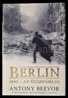 Anthony Beevor: Berlin. 1945 - Az összeomlás. Fordította: Tóth Róbert. (Bp.), 2002, Gold Book. Kiadói Kartonált Papírköt - Zonder Classificatie