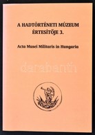 A Hadtörténeti Múzeum Értesítője 3. Szerk.:Kincses Katalin Mária, Szoleczky Emese. Hausner Gábor. Acta Musei Militaris I - Zonder Classificatie