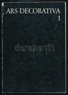 Ars Decorativa. 1. Köt. Bp., 1973, Iparművészeti Múzeum. Papírkötésben, Jó állapotban, Megjelent 1000 Példányban. - Unclassified