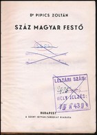 Dr. Pipics Zoltán: Száz Magyar Festő. Bp.,én., Szent István-Társulat. Egészoldalas és Szövegközti Illusztrációkkal. Átkö - Zonder Classificatie